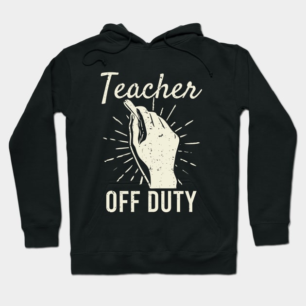 Teacher Off Duty Funny Vacation Hoodie by edwardechoblue